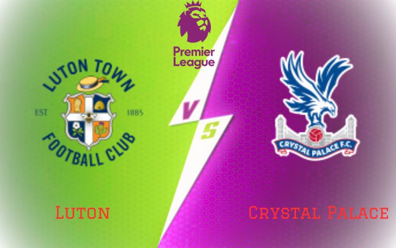 Luton vs Crystal Palace
